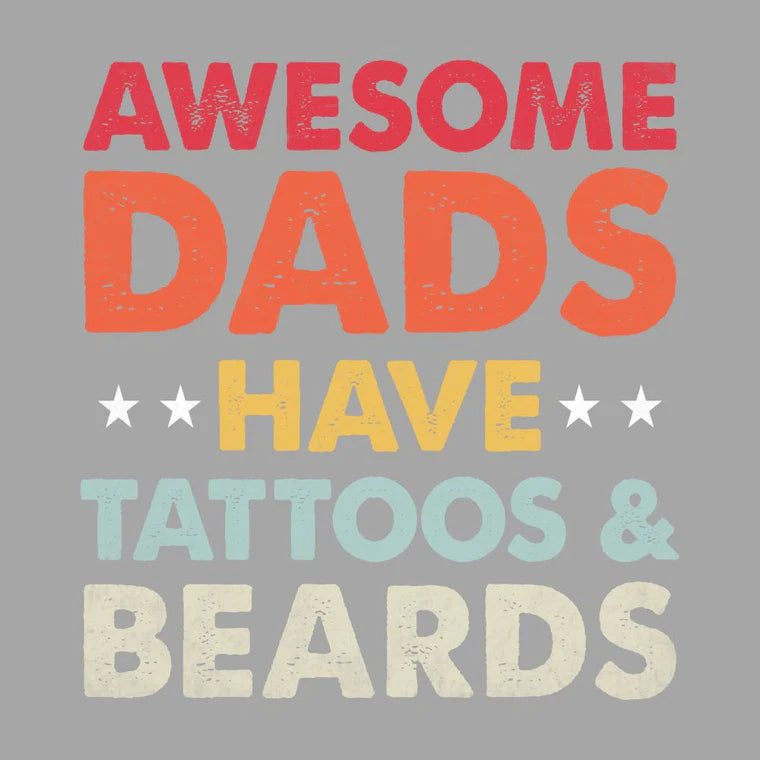 Awesome Dads Have Tattoos & Beards