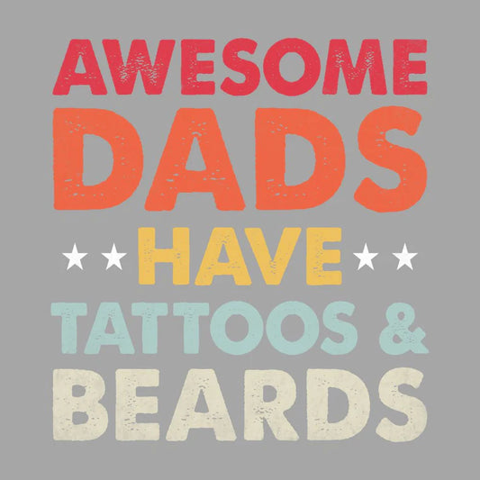 Awesome Dads Have Tattoos & Beards