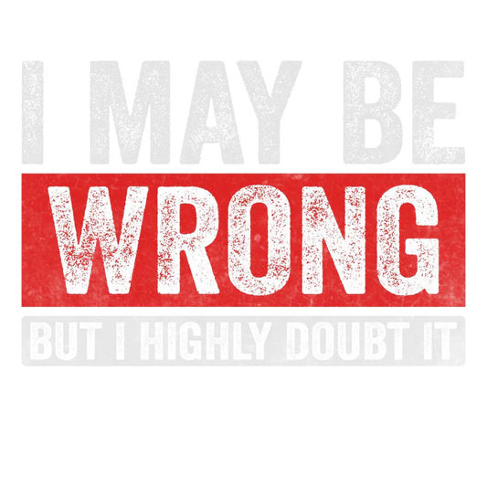 I May Be Wrong But I Doubt It
